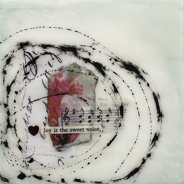 "Joy is the Sweet Voice" Encaustic Painting, 2016